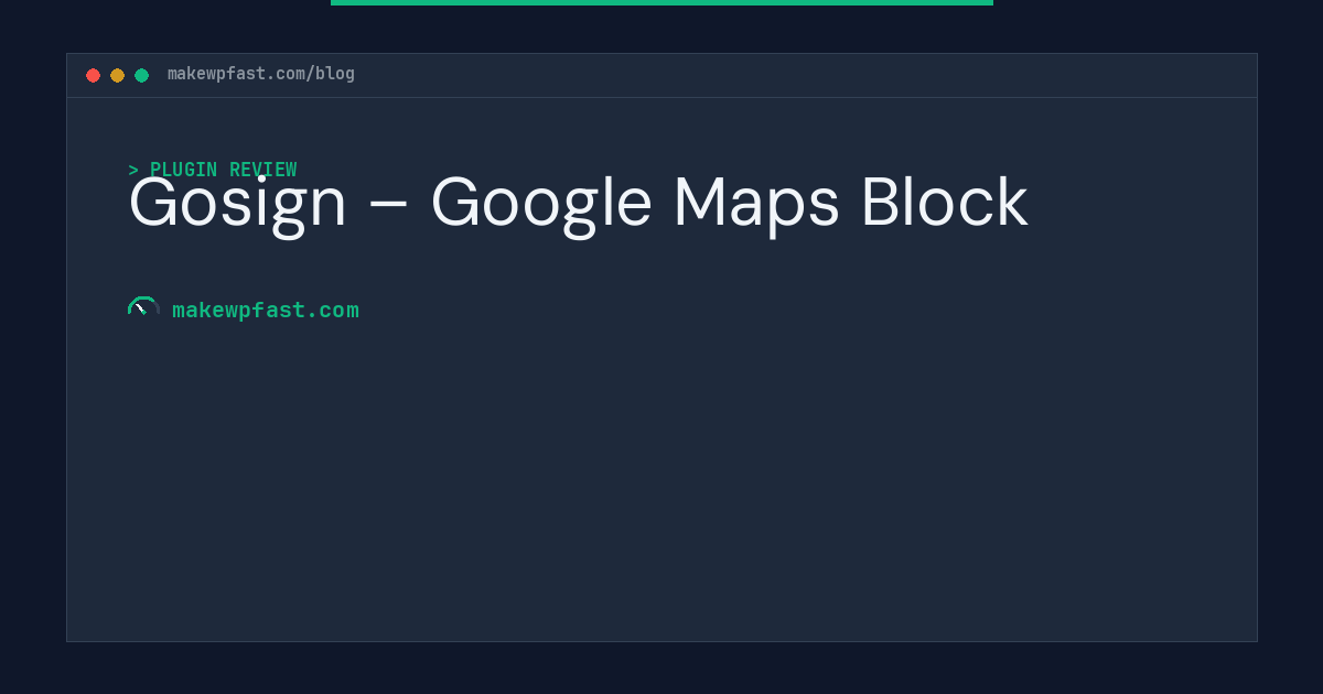 Gosign – Google Maps Block - MakeWPFast