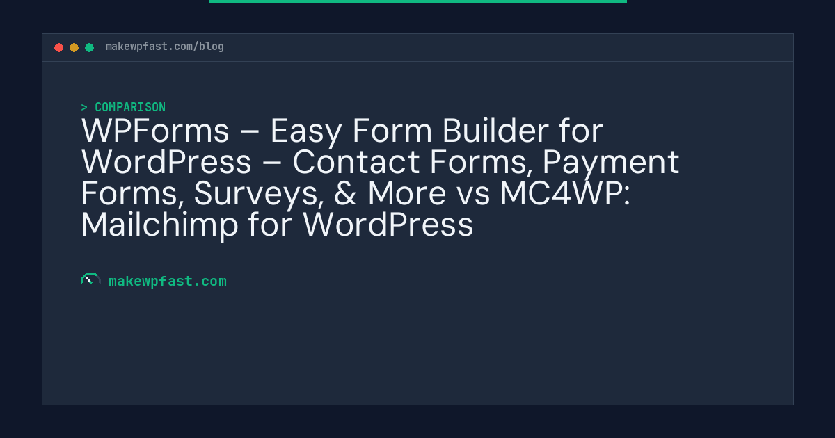 WPForms – Easy Form Builder for WordPress – Contact Forms, Payment Forms, Surveys, & More vs MC4WP: Mailchimp for WordPress - MakeWPFast