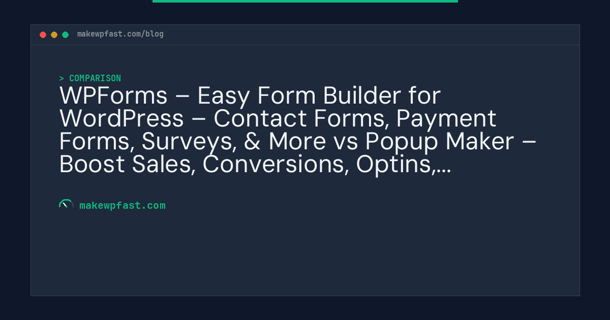 WPForms – Easy Form Builder for WordPress – Contact Forms, Payment Forms, Surveys, & More vs Popup Maker – Boost Sales, Conversions, Optins, Subscribers with the Ultimate WP Popups Builder - MakeWPFast