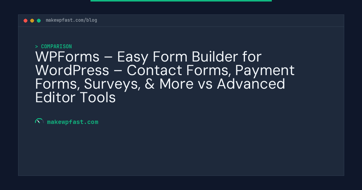WPForms – Easy Form Builder for WordPress – Contact Forms, Payment Forms, Surveys, & More vs Advanced Editor Tools - MakeWPFast