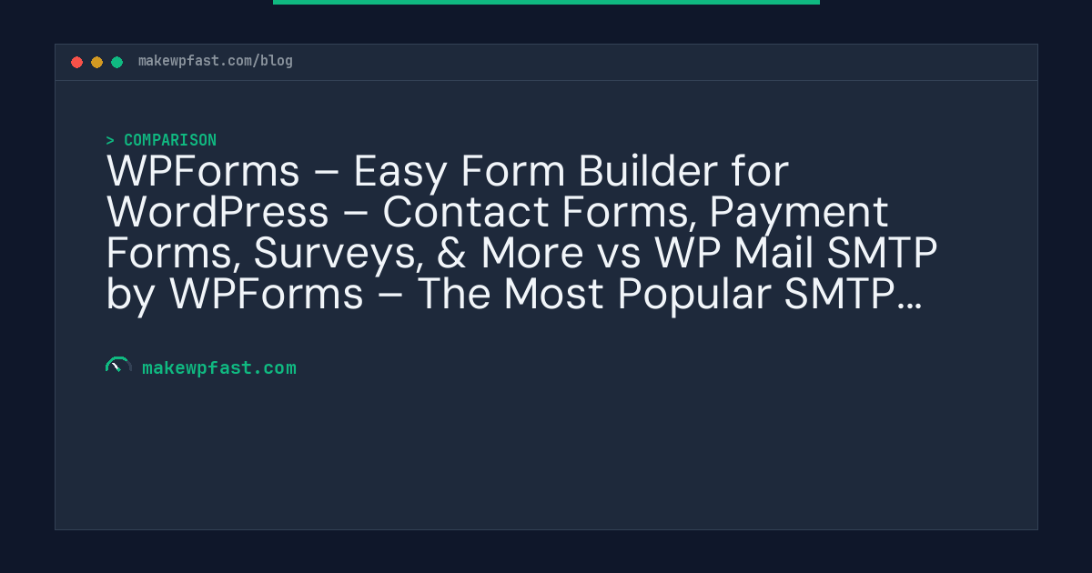 WPForms – Easy Form Builder for WordPress – Contact Forms, Payment Forms, Surveys, & More vs WP Mail SMTP by WPForms – The Most Popular SMTP and Email Log Plugin - MakeWPFast