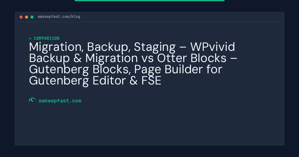 Migration, Backup, Staging – WPvivid Backup & Migration vs Otter Blocks – Gutenberg Blocks, Page Builder for Gutenberg Editor & FSE - MakeWPFast