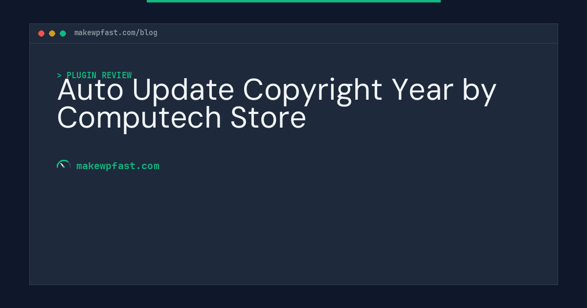 Auto Update Copyright Year by Computech Store - MakeWPFast