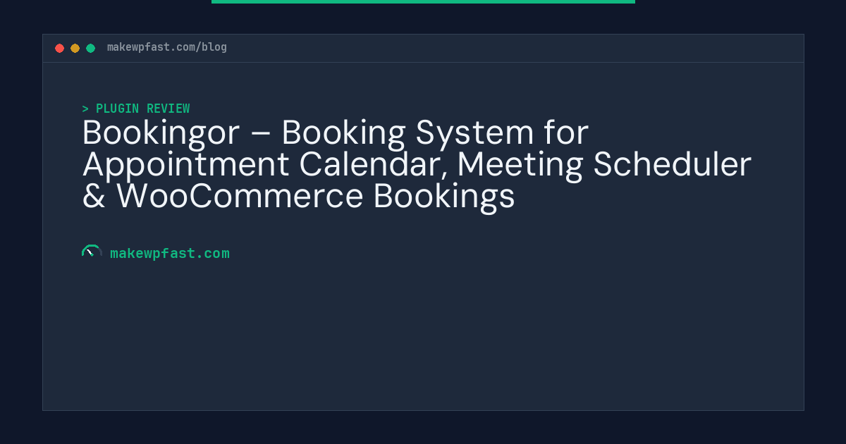 Bookingor – Booking System for Appointment Calendar, Meeting Scheduler & WooCommerce Bookings - MakeWPFast