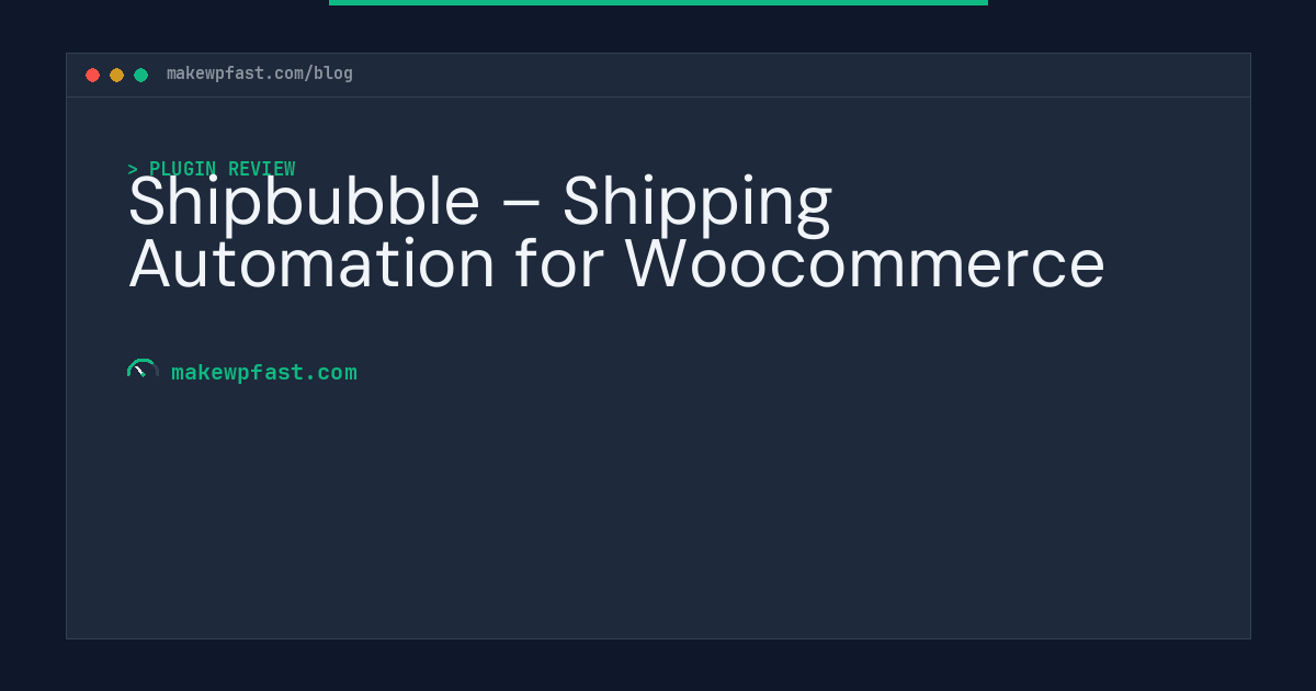 Shipbubble – Shipping Automation for Woocommerce - MakeWPFast
