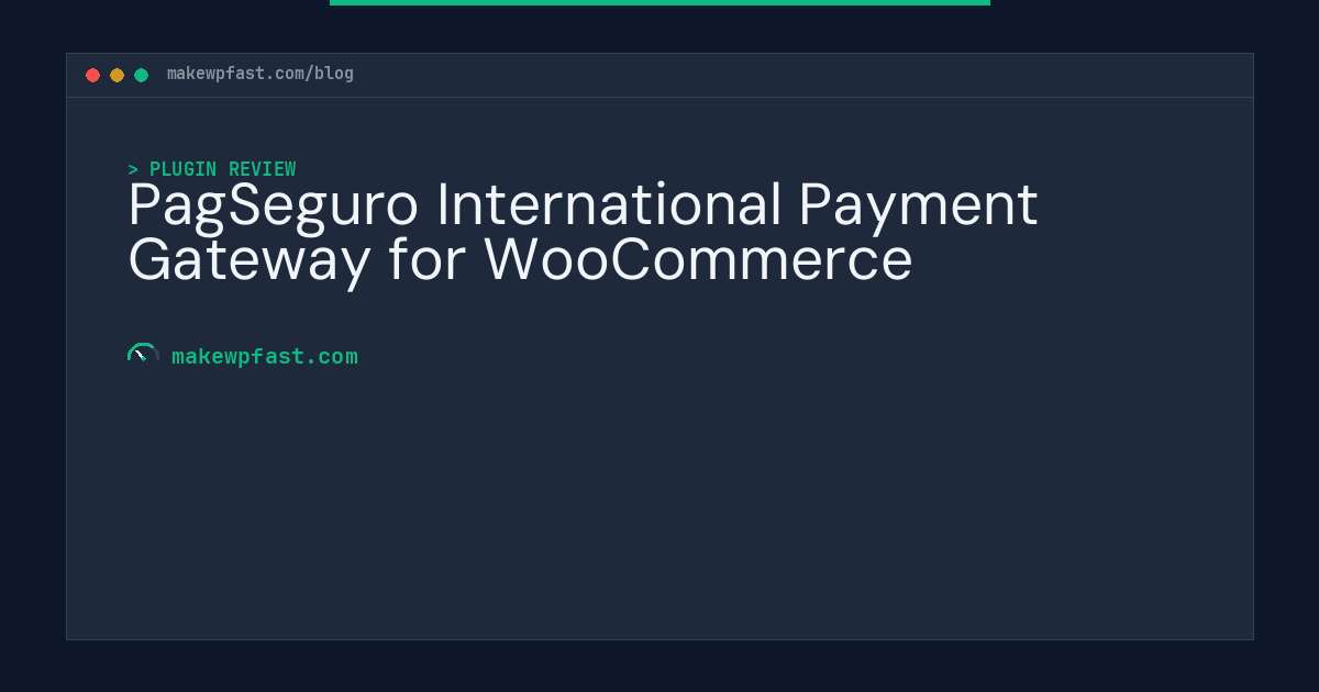 PagSeguro International Payment Gateway for WooCommerce - MakeWPFast