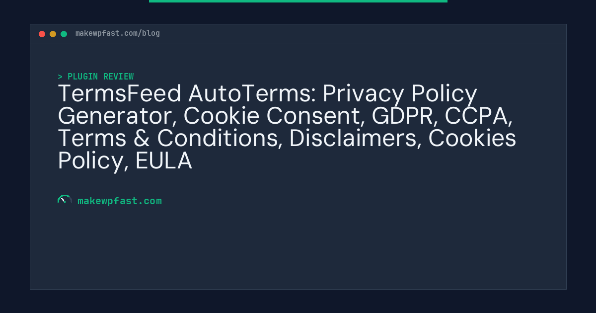TermsFeed AutoTerms: Privacy Policy Generator, Cookie Consent, GDPR, CCPA, Terms & Conditions, Disclaimers, Cookies Policy, EULA - MakeWPFast