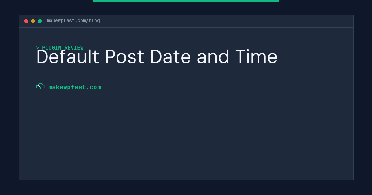 Default Post Date and Time - MakeWPFast