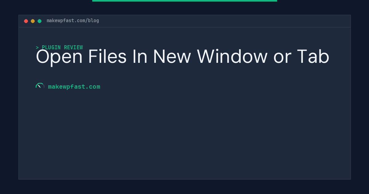 Open Files In New Window or Tab - MakeWPFast