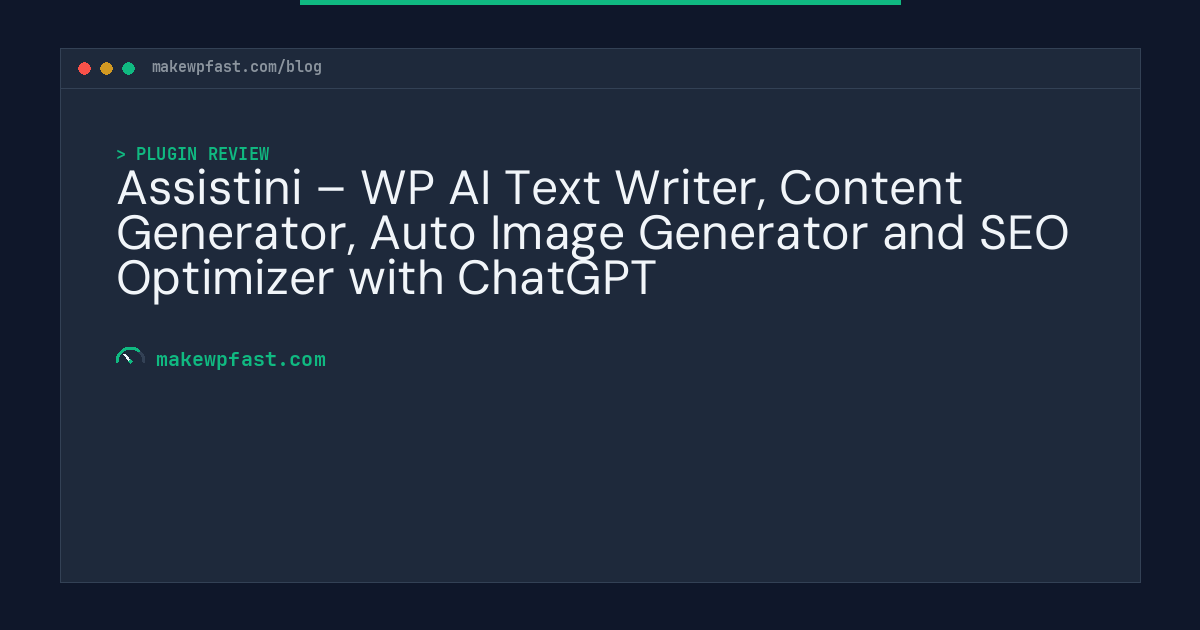 Assistini – WP AI Text Writer, Content Generator, Auto Image Generator and SEO Optimizer with ChatGPT - MakeWPFast
