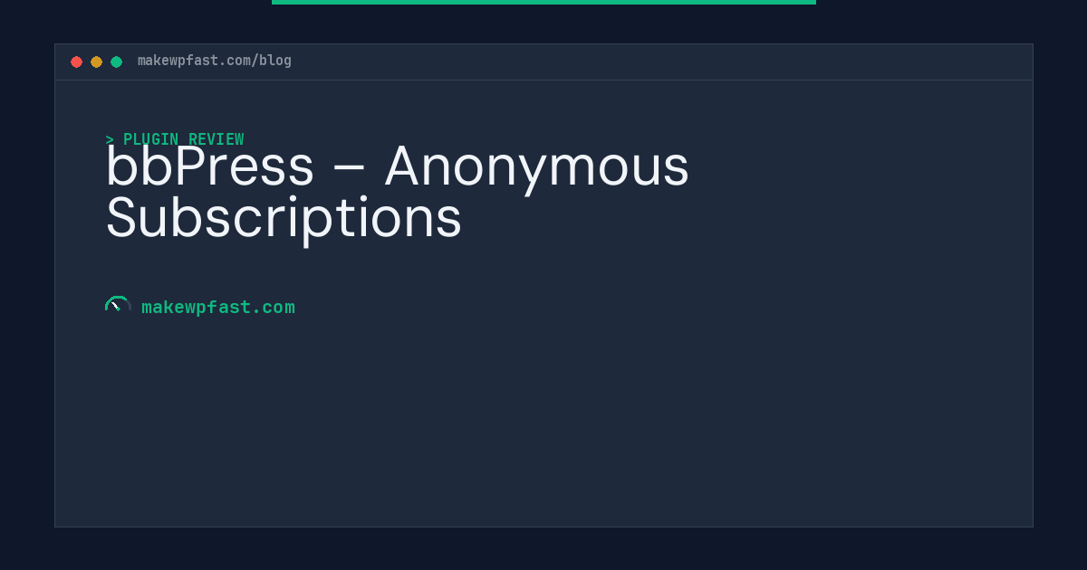 bbPress – Anonymous Subscriptions - MakeWPFast