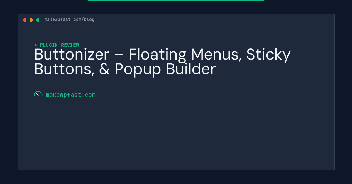 Buttonizer – Floating Menus, Sticky Buttons, & Popup Builder - MakeWPFast
