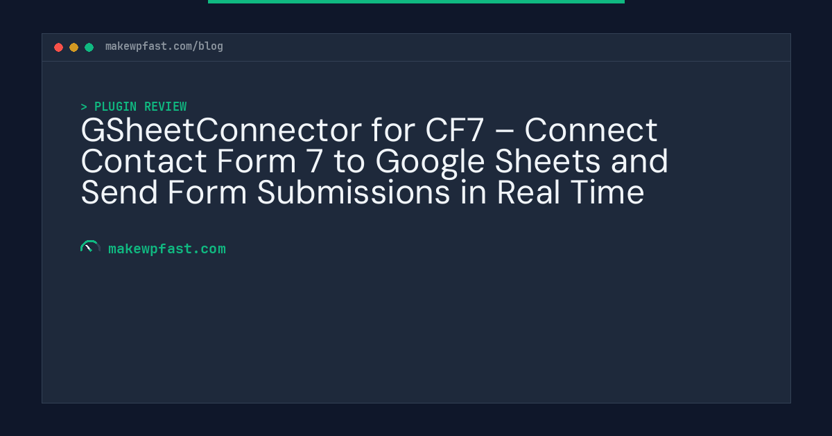 GSheetConnector for CF7 – Connect Contact Form 7 to Google Sheets and Send Form Submissions in Real Time - MakeWPFast