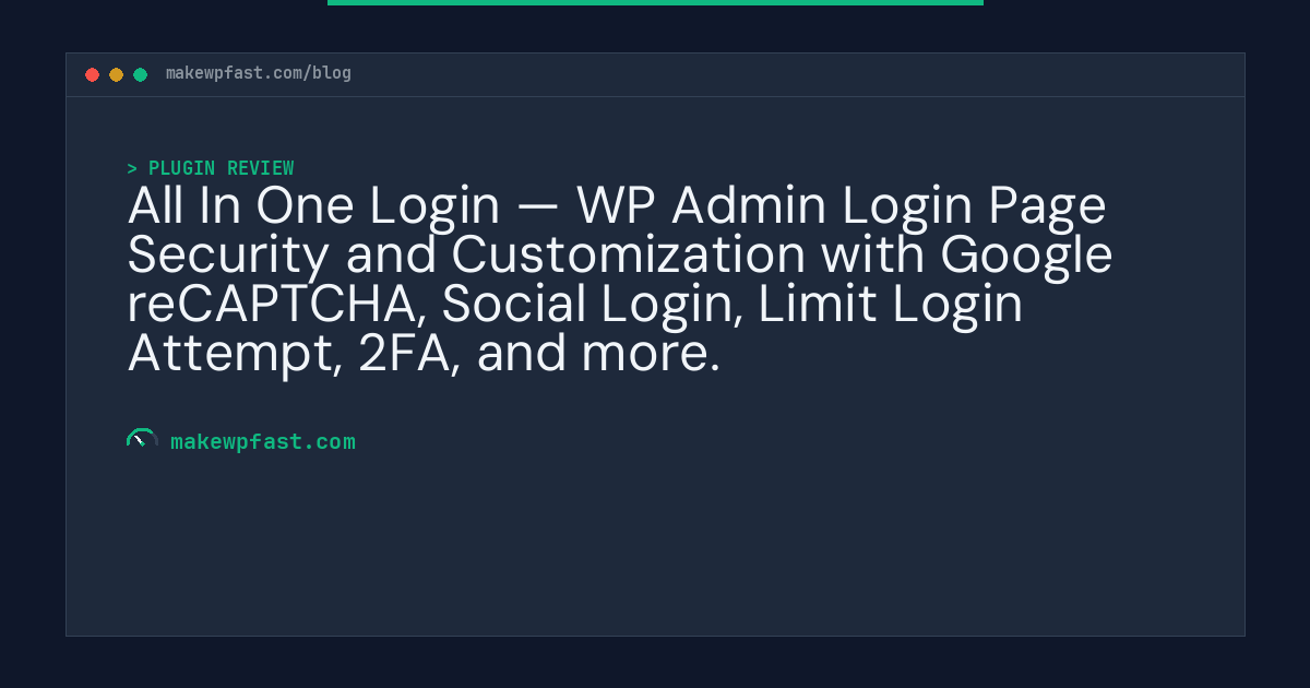 All In One Login — WP Admin Login Page Security and Customization with Google reCAPTCHA, Social Login, Limit Login Attempt, 2FA, and more. - MakeWPFast