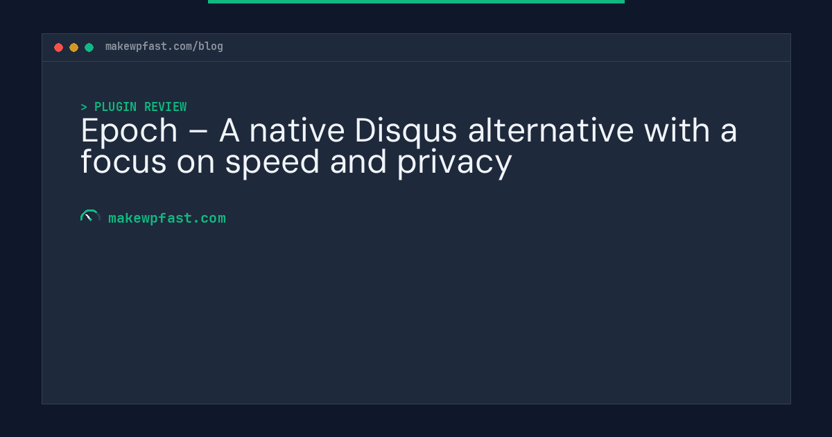 Epoch – A native Disqus alternative with a focus on speed and privacy - MakeWPFast