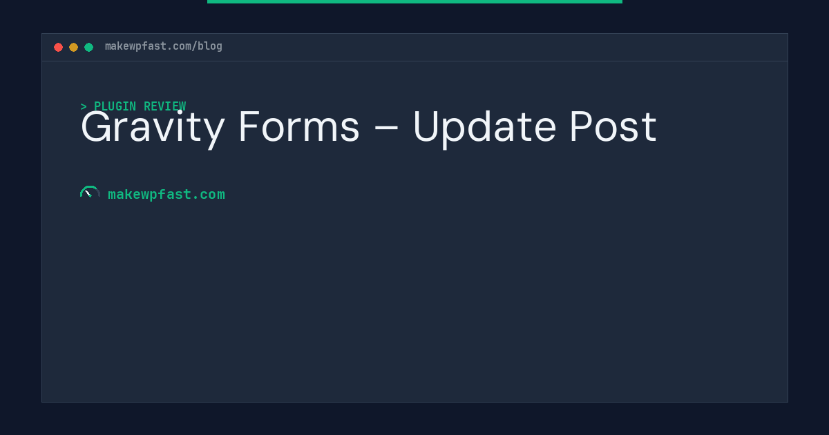 Gravity Forms – Update Post - MakeWPFast