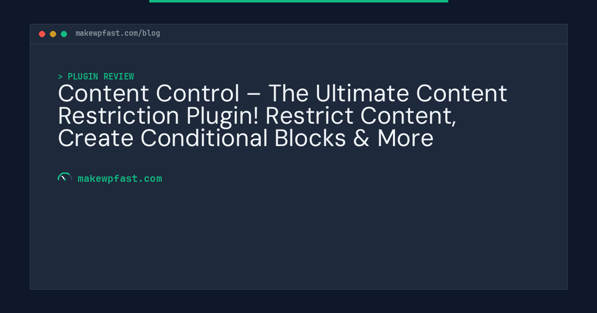 Content Control – The Ultimate Content Restriction Plugin! Restrict Content, Create Conditional Blocks & More - MakeWPFast