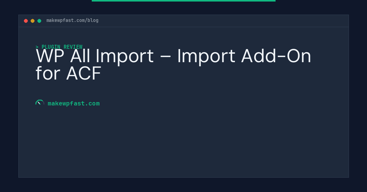 WP All Import – Import Add-On for ACF - MakeWPFast