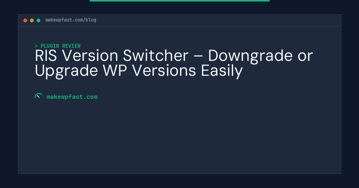 RIS Version Switcher – Downgrade or Upgrade WP Versions Easily - MakeWPFast