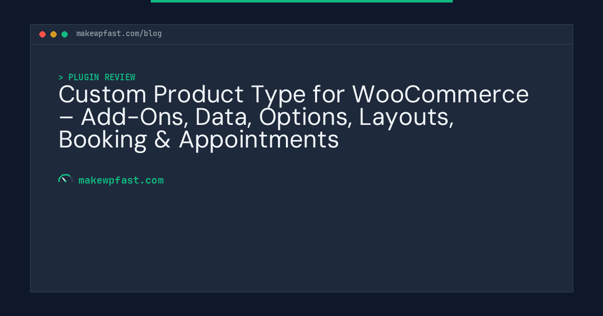 Custom Product Type for WooCommerce – Add-Ons, Data, Options, Layouts, Booking & Appointments - MakeWPFast