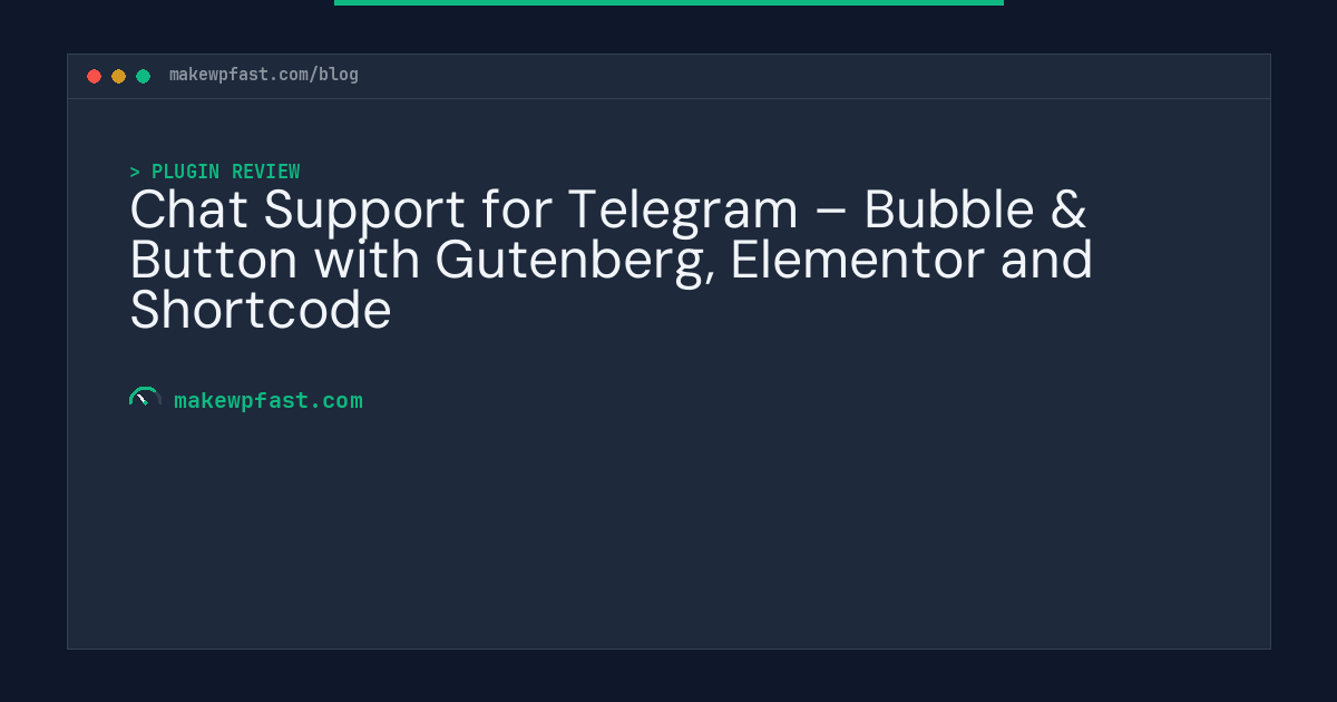 Chat Support for Telegram – Bubble & Button with Gutenberg, Elementor and Shortcode - MakeWPFast