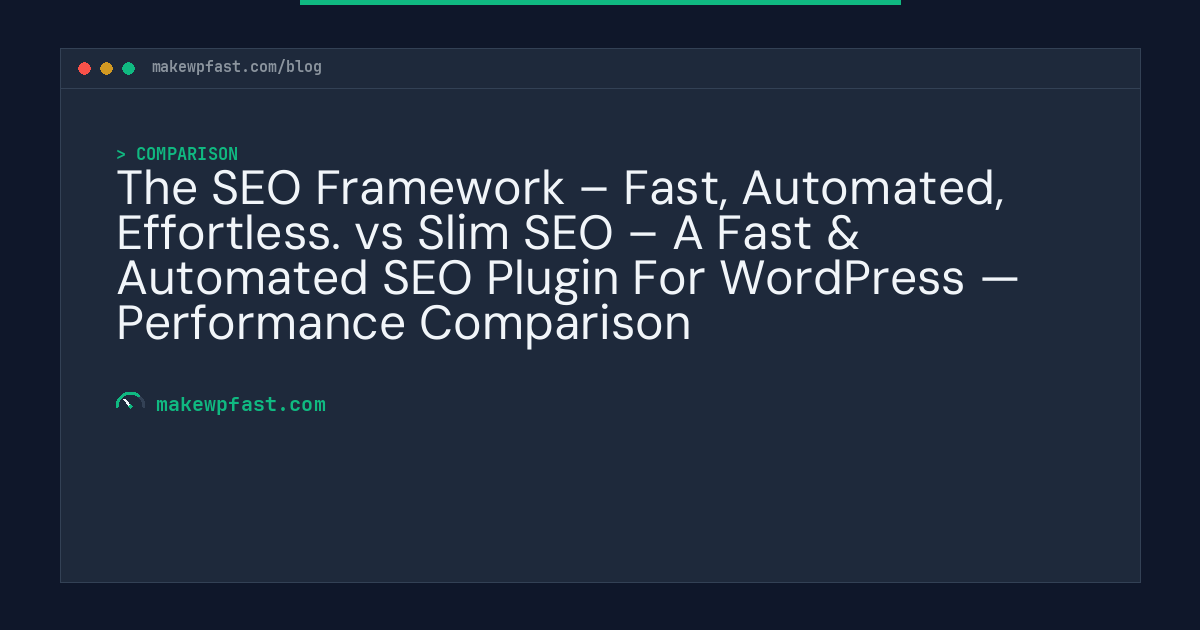 The SEO Framework – Fast, Automated, Effortless. vs Slim SEO – A Fast & Automated SEO Plugin For WordPress — Performance Comparison - MakeWPFast