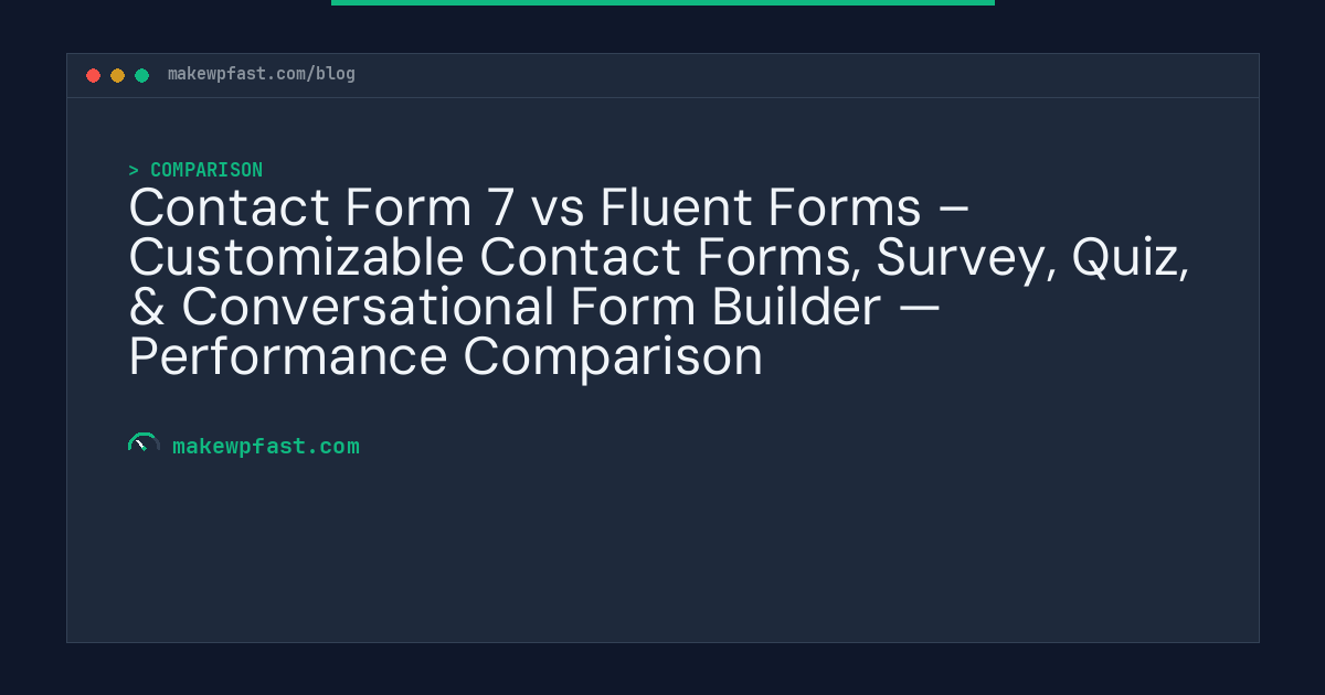 Contact Form 7 vs Fluent Forms – Customizable Contact Forms, Survey, Quiz, & Conversational Form Builder — Performance Comparison - MakeWPFast