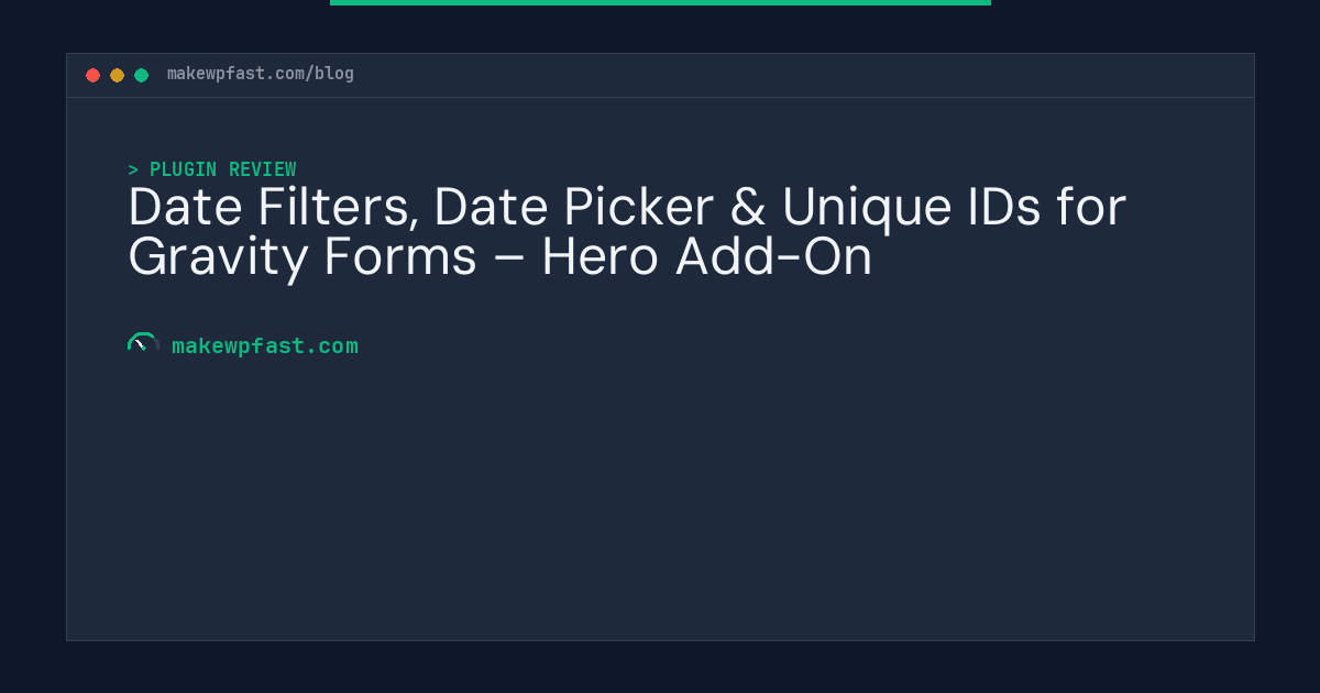 Date Filters, Date Picker & Unique IDs for Gravity Forms – Hero Add-On - MakeWPFast