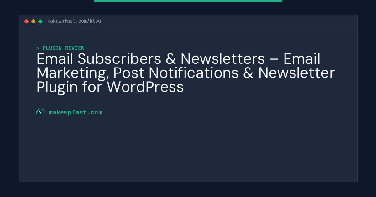 Email Subscribers & Newsletters – Email Marketing, Post Notifications & Newsletter Plugin for WordPress - MakeWPFast