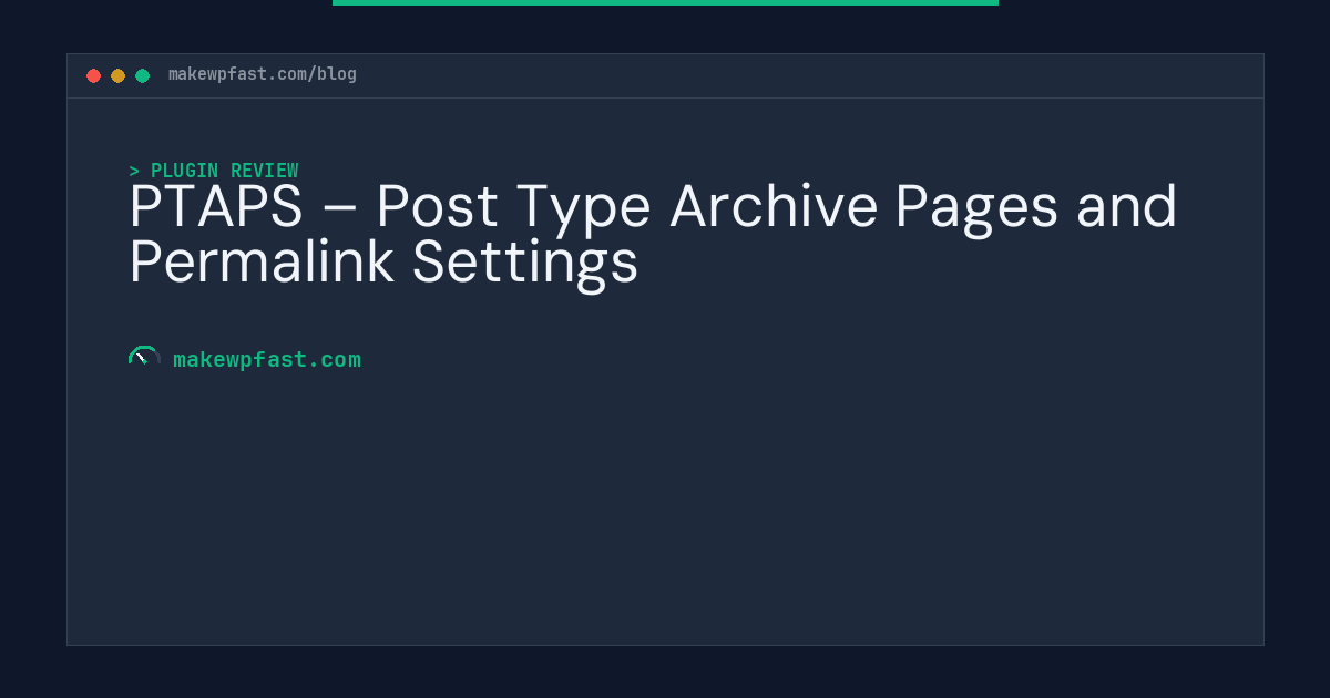 PTAPS – Post Type Archive Pages and Permalink Settings - MakeWPFast