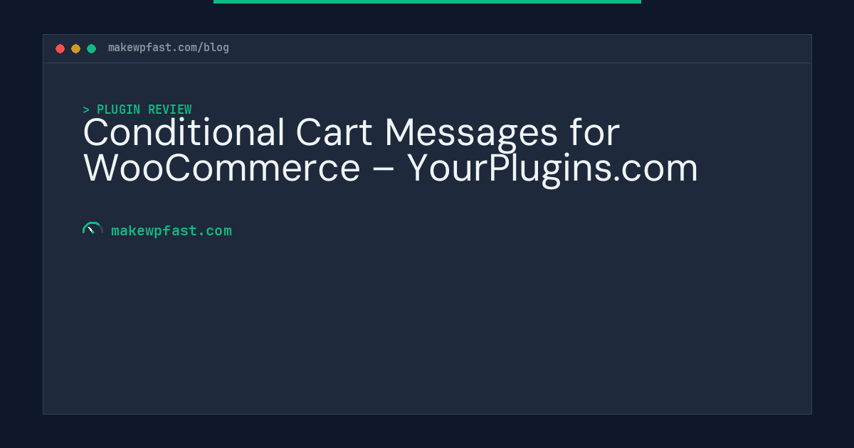 Conditional Cart Messages for WooCommerce – YourPlugins.com - MakeWPFast