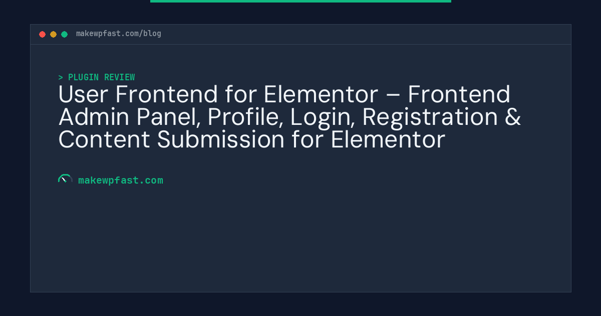 User Frontend for Elementor – Frontend Admin Panel, Profile, Login, Registration & Content Submission for Elementor - MakeWPFast