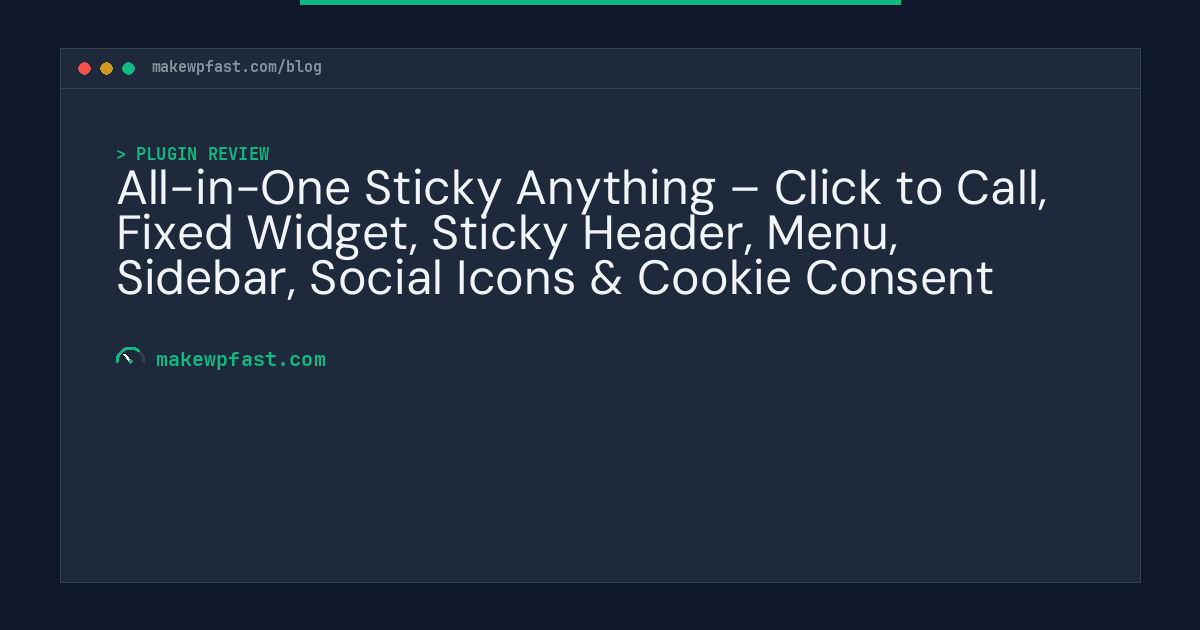 All-in-One Sticky Anything – Click to Call, Fixed Widget, Sticky Header, Menu, Sidebar, Social Icons & Cookie Consent - MakeWPFast