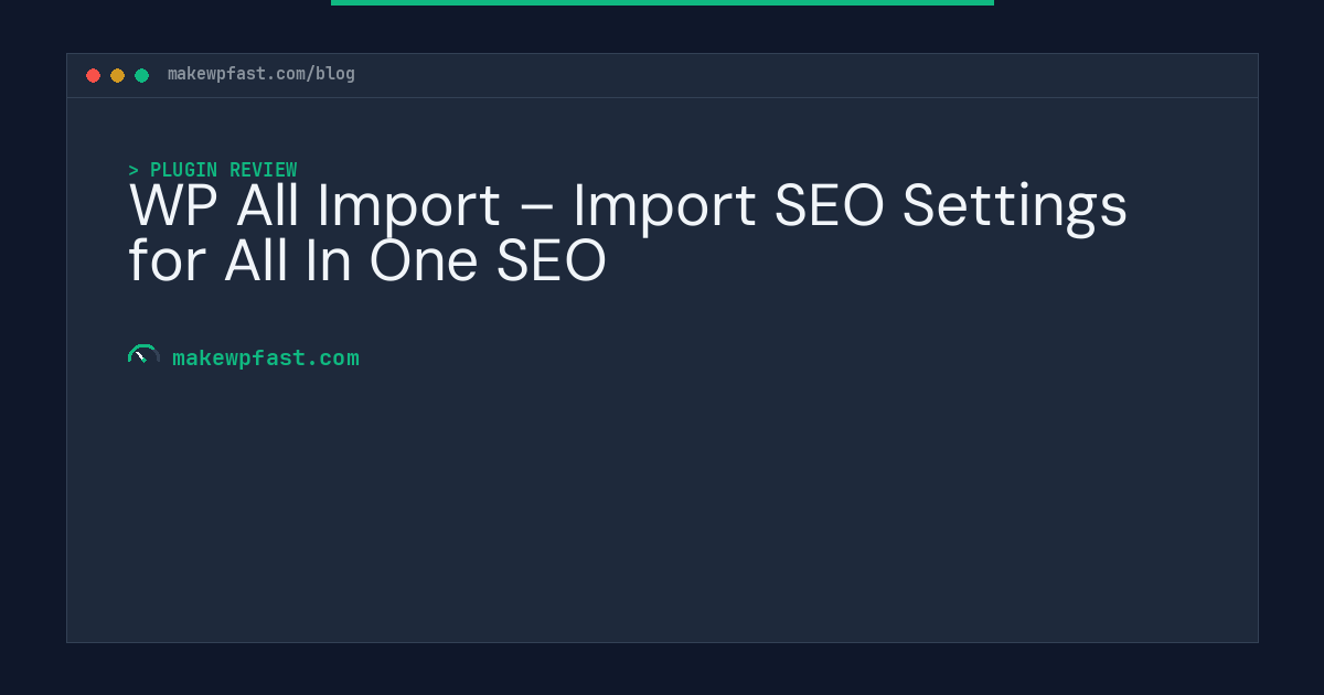 WP All Import – Import SEO Settings for All In One SEO - MakeWPFast