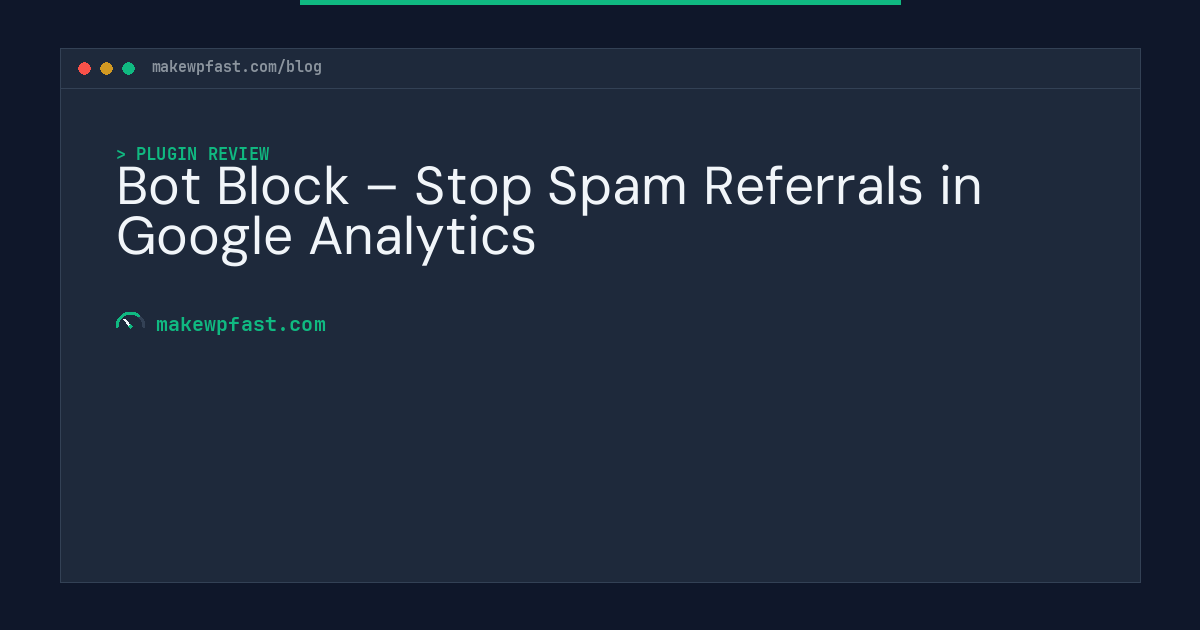Bot Block – Stop Spam Referrals in Google Analytics - MakeWPFast