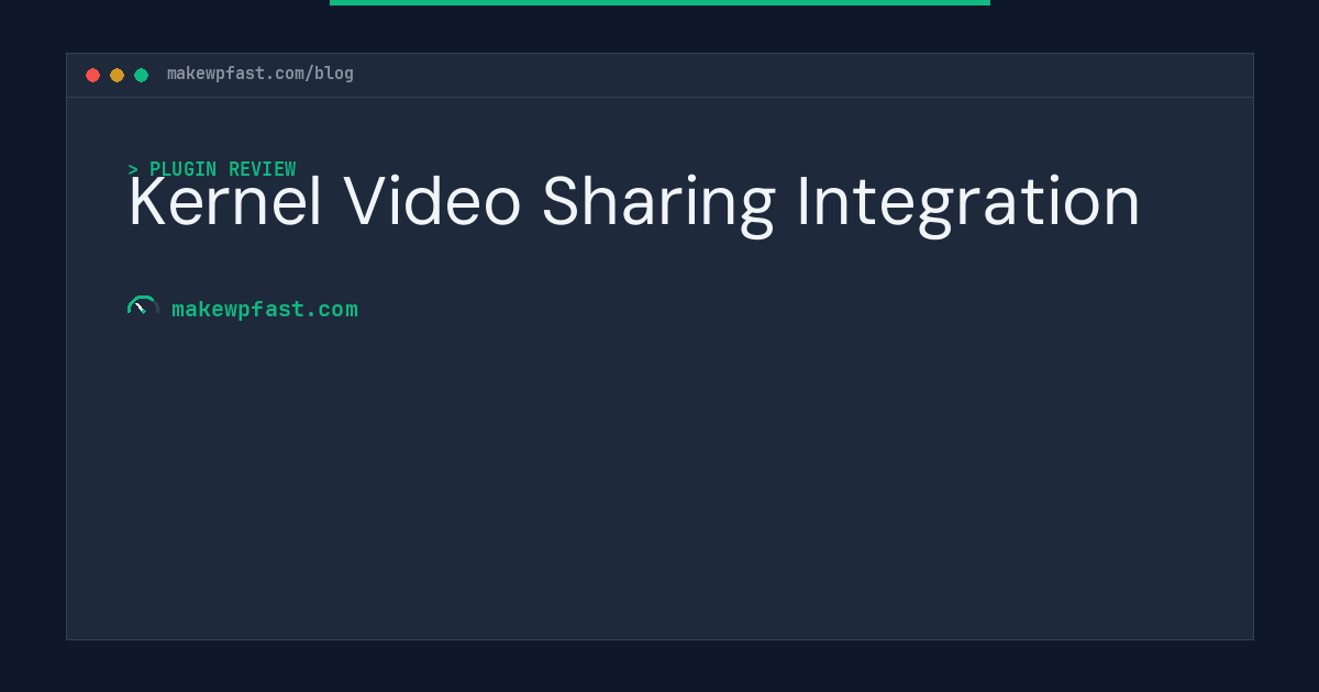 Kernel Video Sharing Integration - MakeWPFast