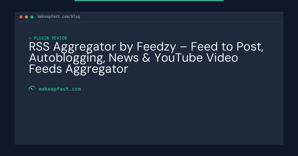 RSS Aggregator by Feedzy – Feed to Post, Autoblogging, News & YouTube Video Feeds Aggregator - MakeWPFast