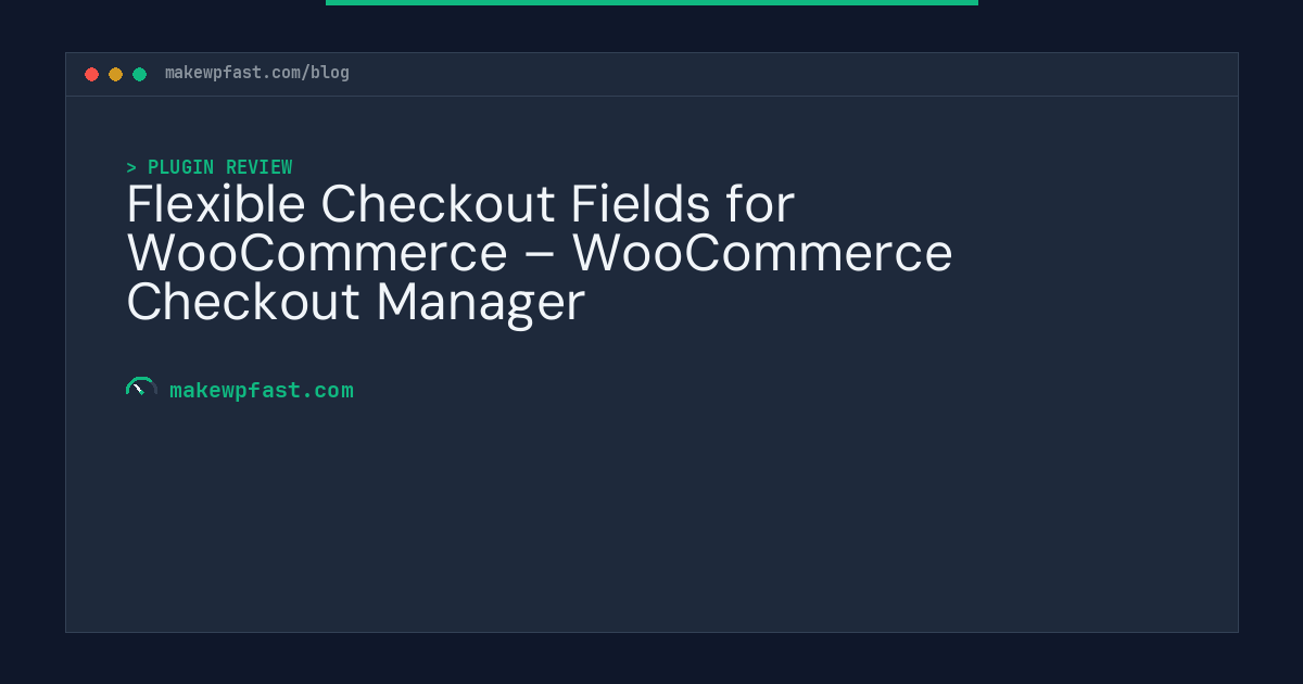 Flexible Checkout Fields for WooCommerce – WooCommerce Checkout Manager - MakeWPFast