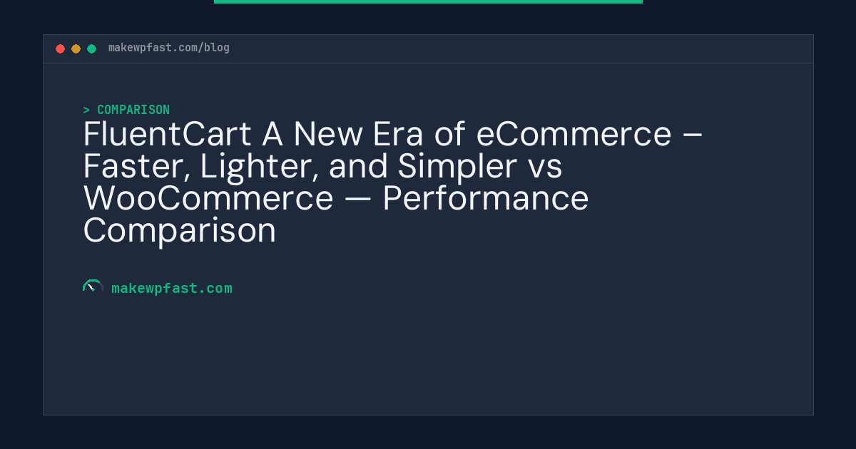 FluentCart A New Era of eCommerce – Faster, Lighter, and Simpler vs WooCommerce — Performance Comparison - MakeWPFast