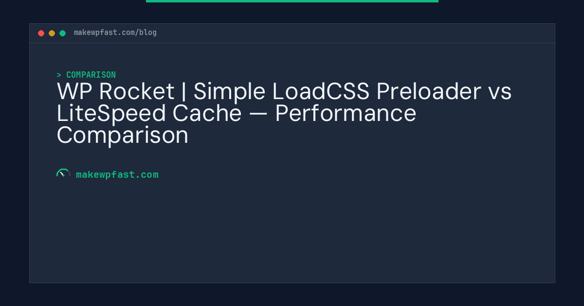 WP Rocket | Simple LoadCSS Preloader vs LiteSpeed Cache — Performance Comparison - MakeWPFast