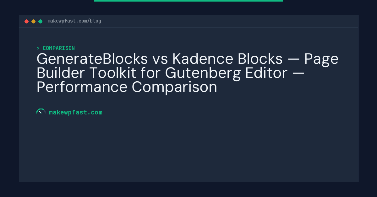 GenerateBlocks vs Kadence Blocks — Page Builder Toolkit for Gutenberg Editor — Performance Comparison - MakeWPFast