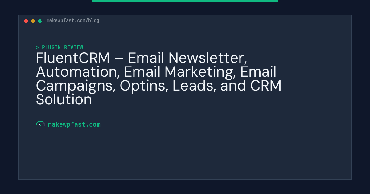 FluentCRM – Email Newsletter, Automation, Email Marketing, Email Campaigns, Optins, Leads, and CRM Solution - MakeWPFast
