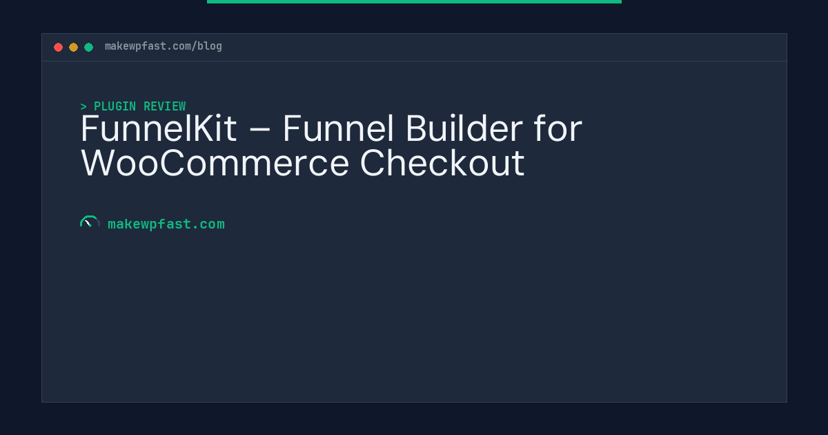 FunnelKit – Funnel Builder for WooCommerce Checkout - MakeWPFast