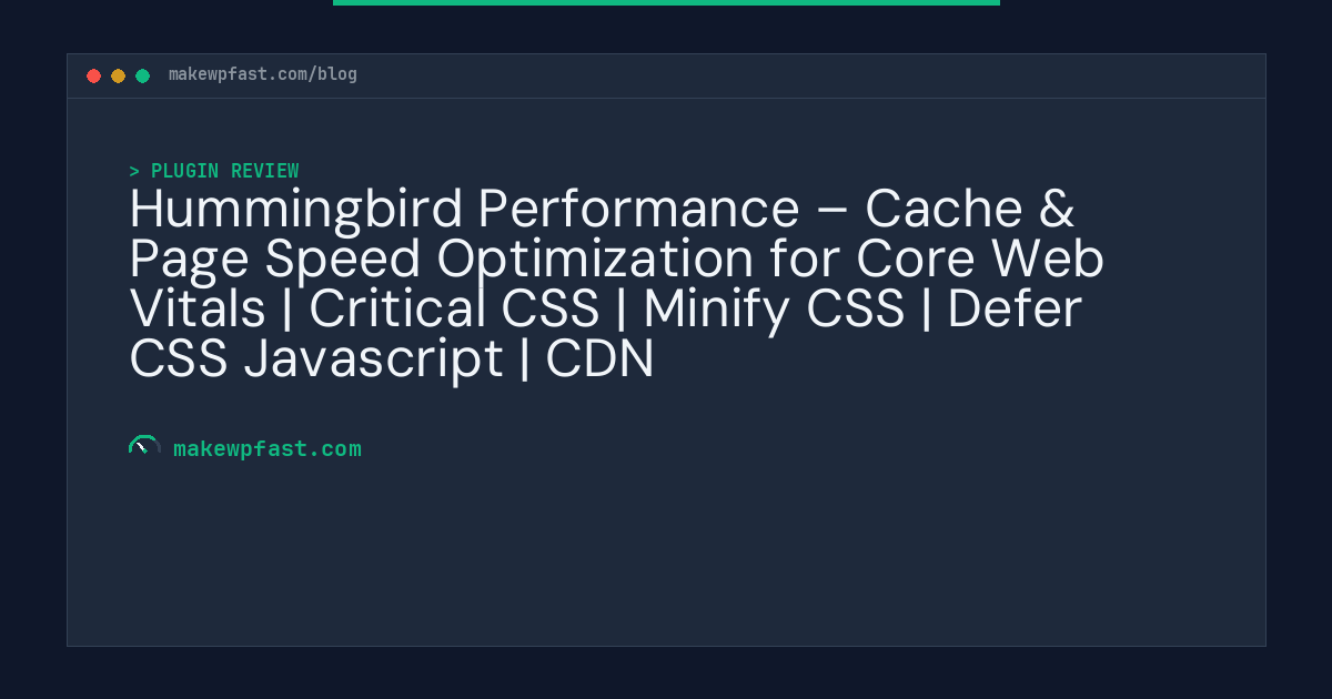 Hummingbird Performance – Cache & Page Speed Optimization for Core Web Vitals | Critical CSS | Minify CSS | Defer CSS Javascript | CDN - MakeWPFast