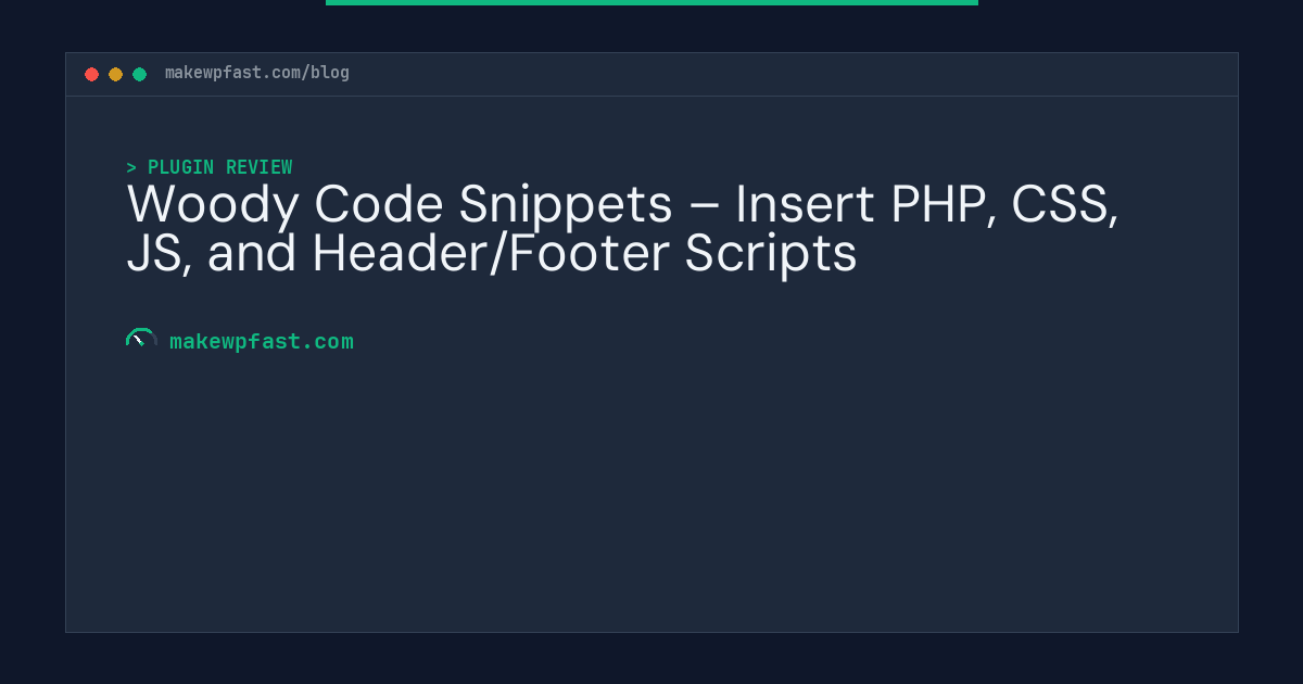Woody Code Snippets – Insert PHP, CSS, JS, and Header/Footer Scripts - MakeWPFast
