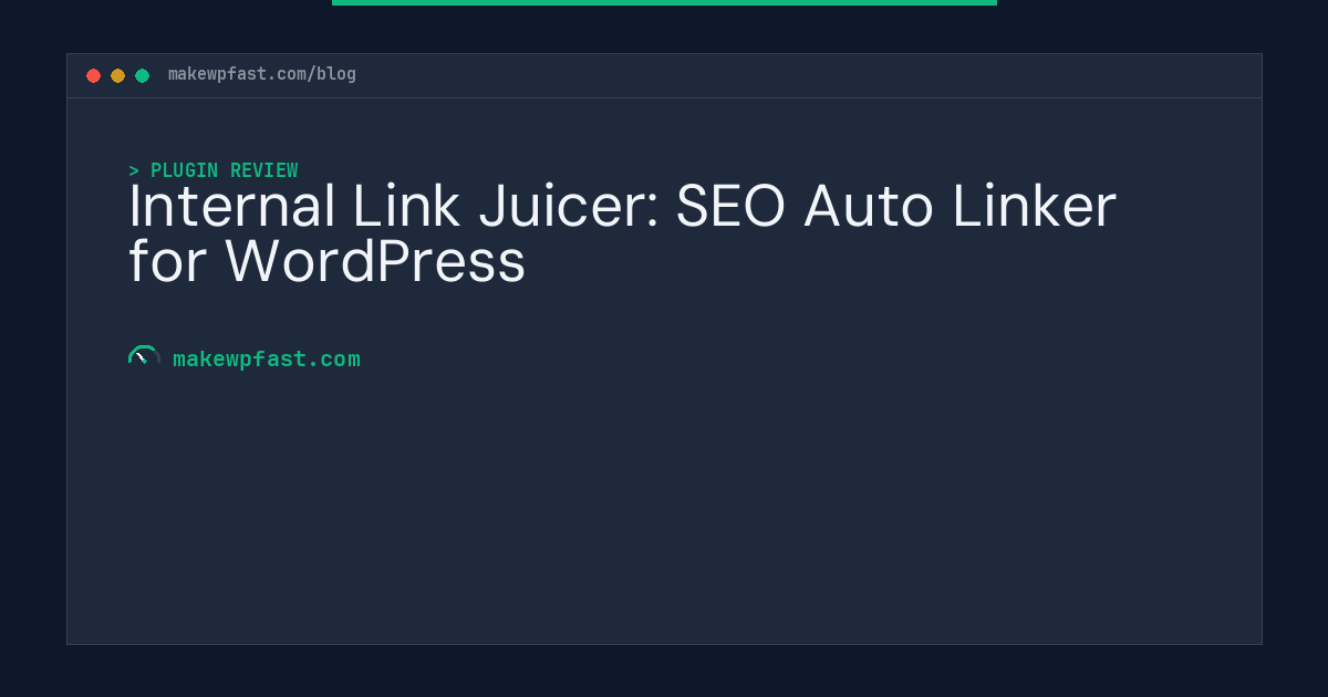 Internal Link Juicer: SEO Auto Linker for WordPress - MakeWPFast