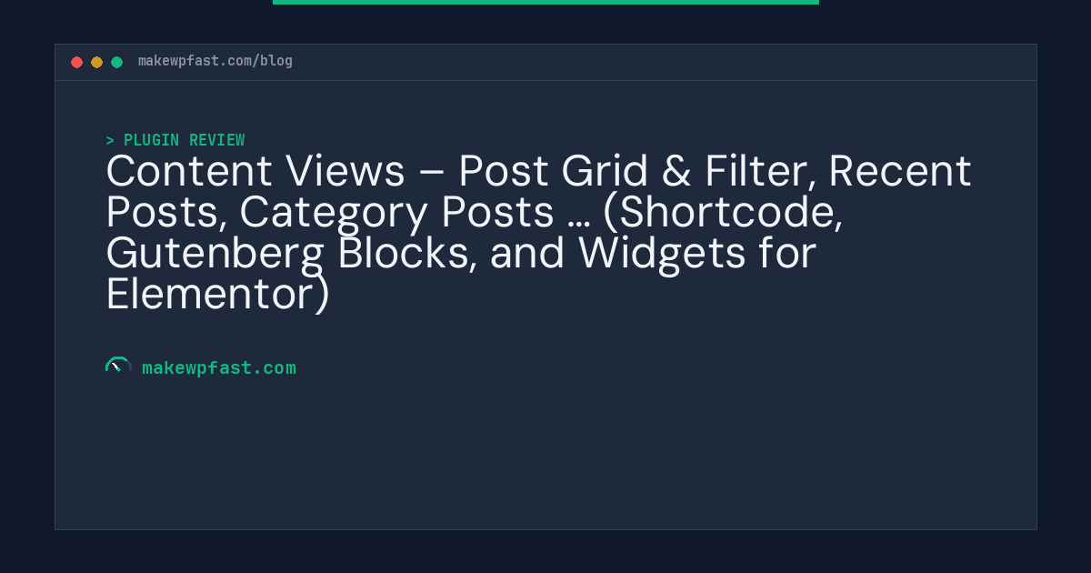 Content Views – Post Grid & Filter, Recent Posts, Category Posts … (Shortcode, Gutenberg Blocks, and Widgets for Elementor) - MakeWPFast