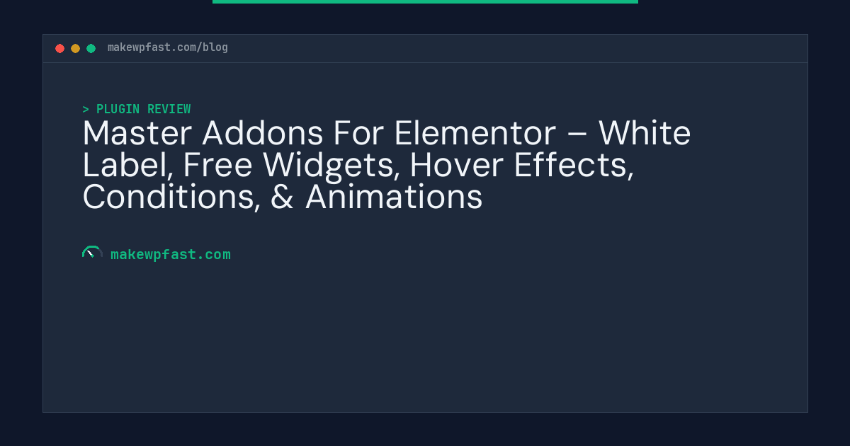 Master Addons For Elementor – White Label, Free Widgets, Hover Effects, Conditions, & Animations - MakeWPFast