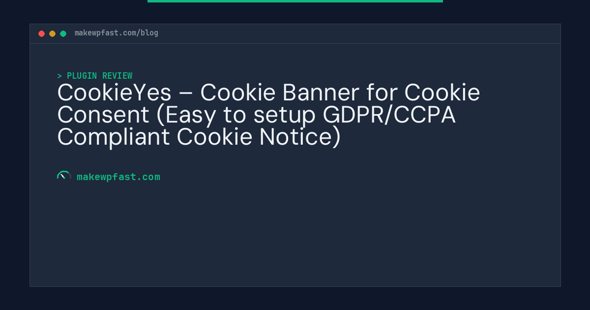 CookieYes – Cookie Banner for Cookie Consent (Easy to setup GDPR/CCPA Compliant Cookie Notice) - MakeWPFast