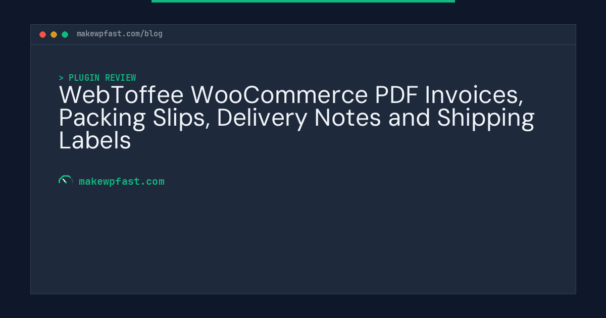 WebToffee WooCommerce PDF Invoices, Packing Slips, Delivery Notes and Shipping Labels - MakeWPFast